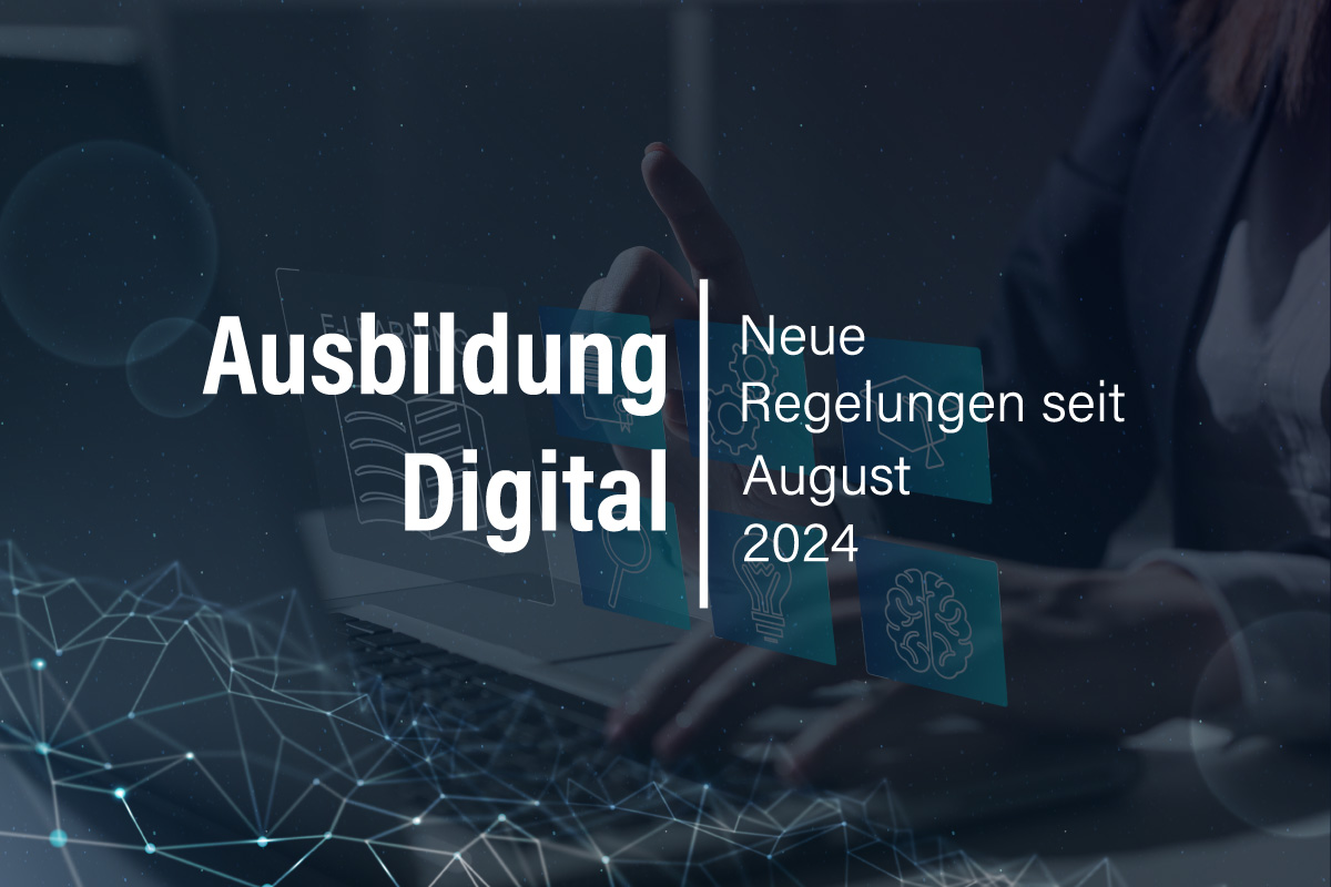 Ausbildung Digital: Neue Regelungen seit August 2024