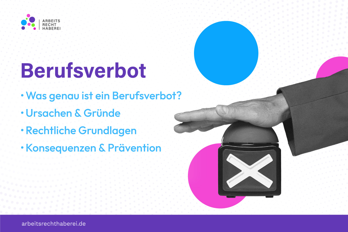 Berufsverbot: Was genau ist ein Berufsverbot, Ursachen, Gründe und Rechtliche Grundlagen
