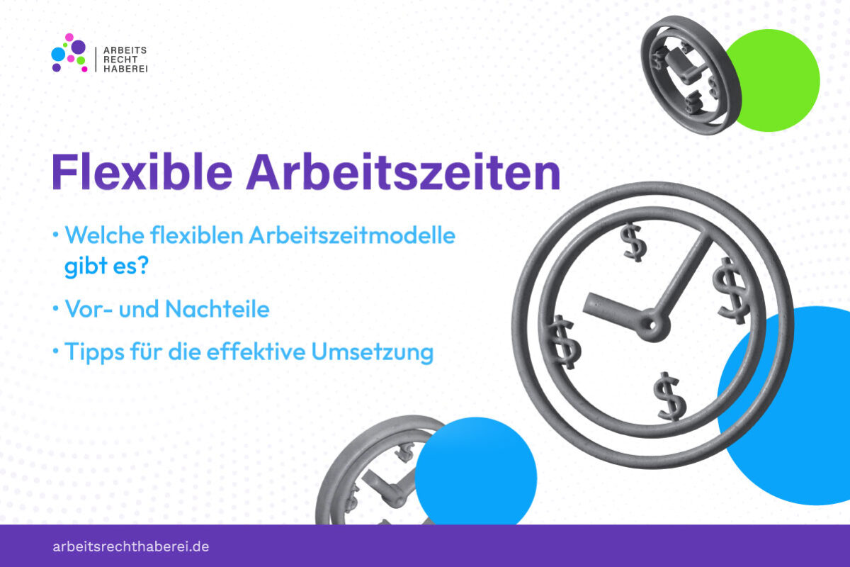 Flexible Arbeitszeiten: Welche flexiblen Arbeitszeitmodelle gibt es, Vor- und Nachteile, Tipps für die effektive Umsetzung